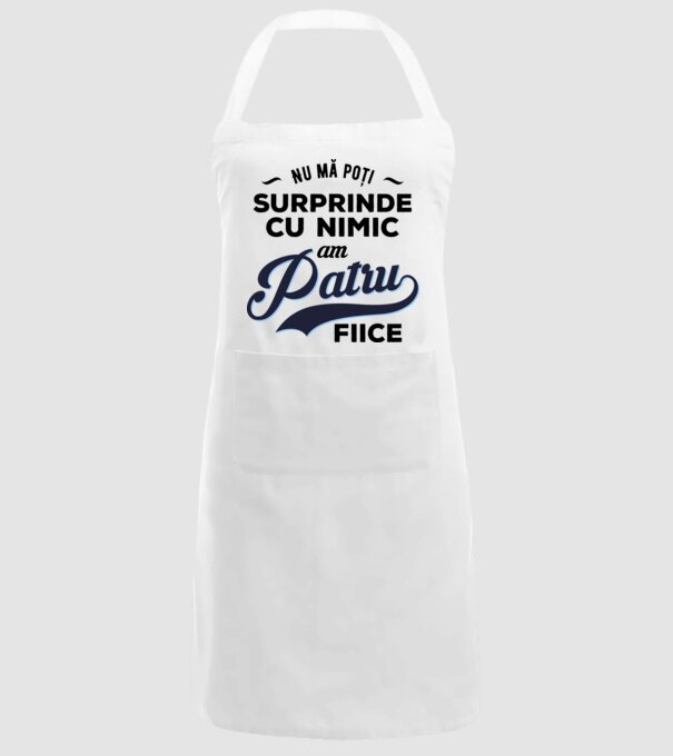 Nu mă poți surprinde cu nimic, am patru fiice model alb pe tricou