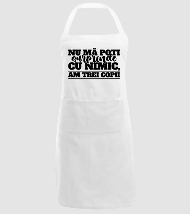 Nu mă poți surprinde cu nimic, am trei copii model alb pe tricou