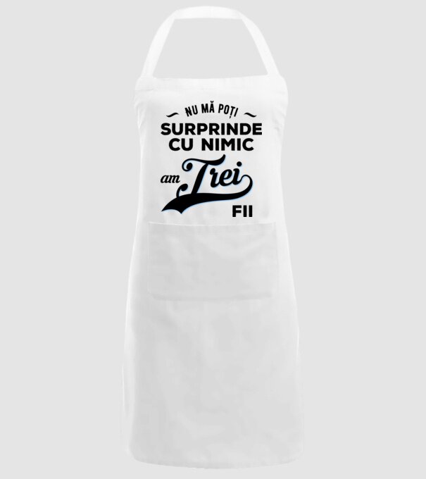 Nu mă poți surprinde cu nimic, am trei fii model alb pe tricou