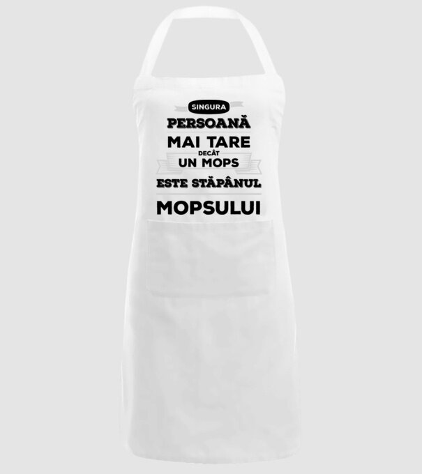 singura persoană mai tare decât un Mops este stăpânul Mopsului model alb pe tricou
