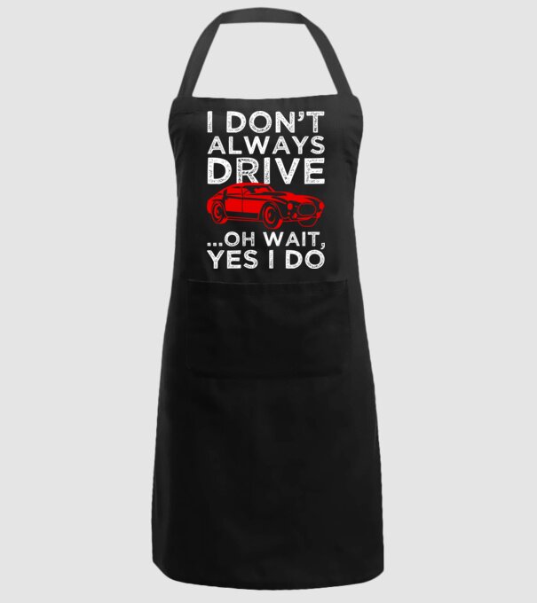 I dont always drive oh wait yes i do model negru pe tricou