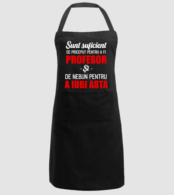 Sunt suficient de priceput pentru a fi PROFESOR și suficient de nebun pentru a iubi asta model negru pe tricou