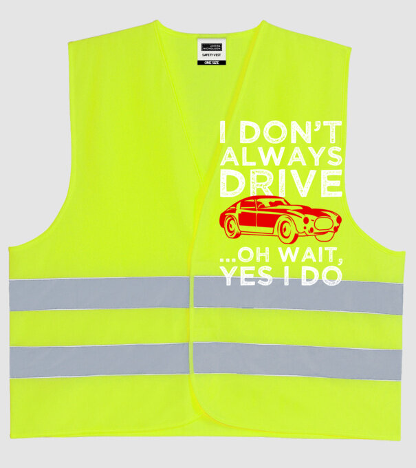 I dont always drive oh wait yes i do model galben neon pe tricou