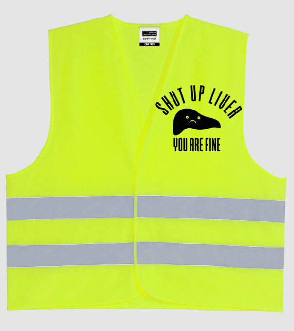 Shut up liver you are fine model galben neon pe tricou