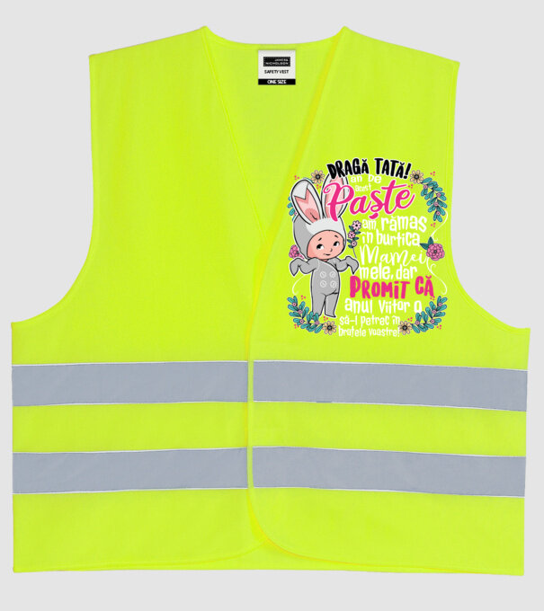 Dragă tată! De acest Paște am rămas în burtica mamei mele, dar promit că anul viitor o să-l petrec în brațele voastre! model galben neon pe tricou
