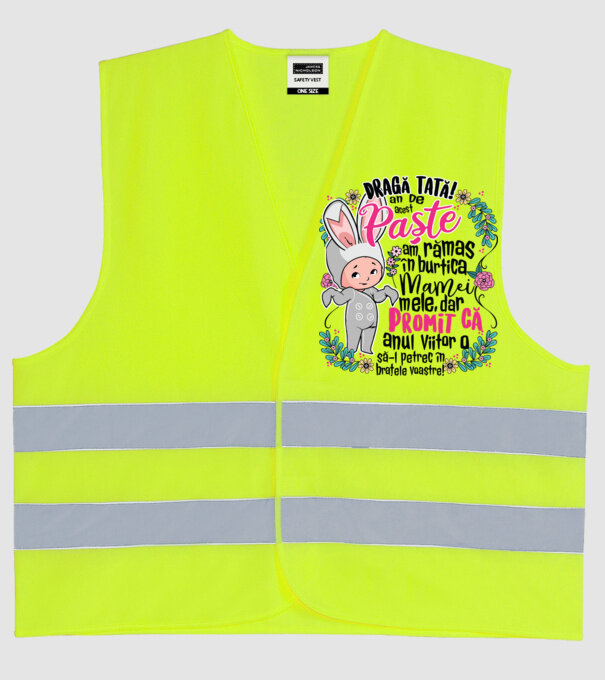 Dragă tată! De acest Paște am rămas în burtica mamei mele, dar promit că anul viitor o să-l petrec în brațele voastre! model galben neon pe tricou