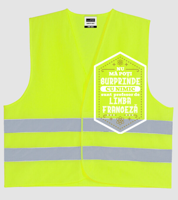 Nu mă poți surprinde cu nimic, sunt profesor de limba FRANCEZĂ model galben neon pe tricou