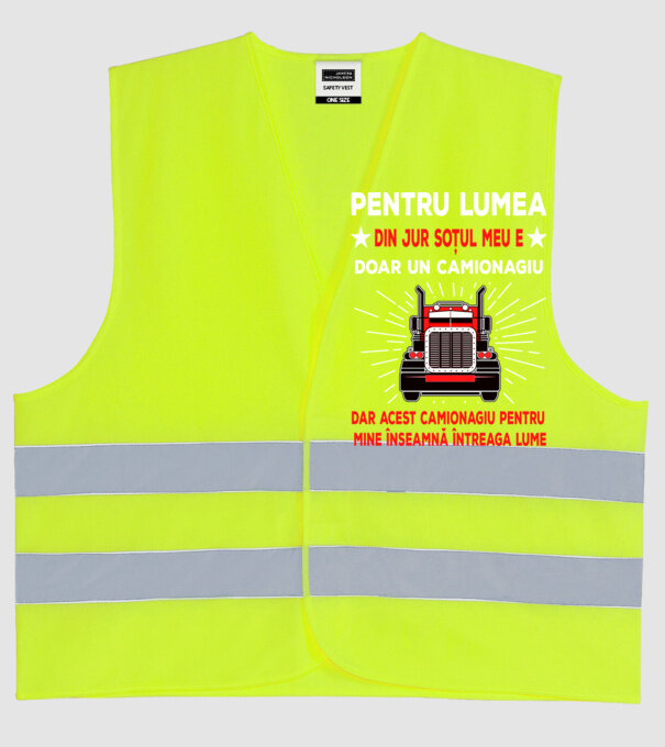 Pentru lumea din jur soțul meu e doar un camionagiu, dar acest camionagiu pentru mine înseamnă întreaga lume model galben neon pe tricou