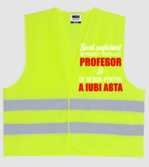 Sunt suficient de priceput pentru a fi PROFESOR și suficient de nebun pentru a iubi asta model galben neon pe tricou