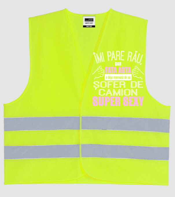 Îmi pare rău, dar fata asta e deja rezervată de un ȘOFER DE CAMION super sexy model galben neon pe tricou