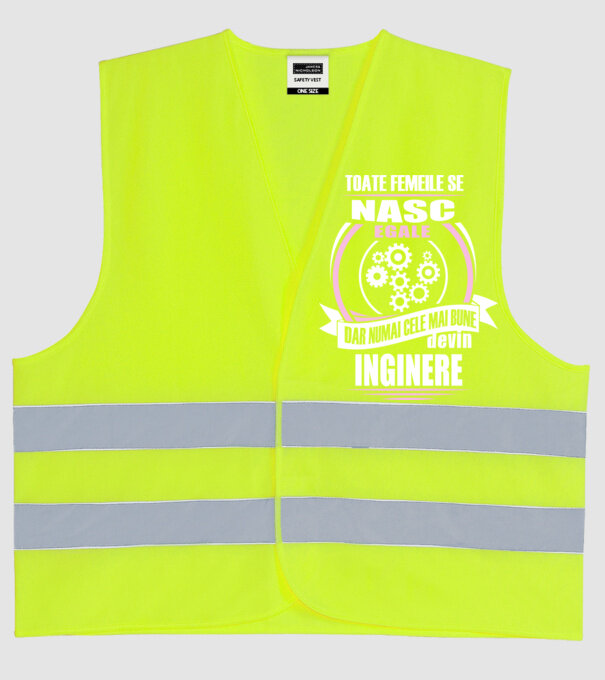 Toate femeile se nasc egale, dar numai cele mai bune devin inginere model galben neon pe tricou