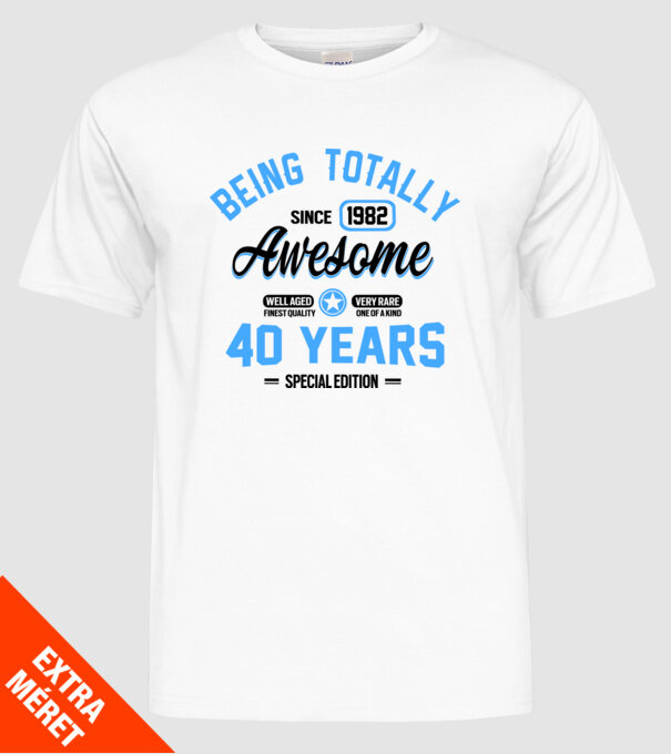 40 years of being totally awesome model alb pe tricou