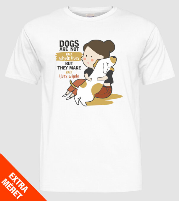 Dogs make our lives whole model alb pe tricou