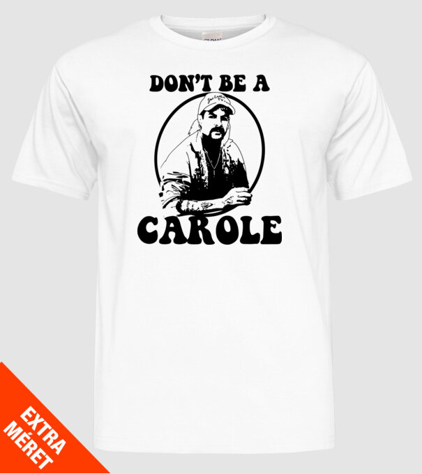 Dont be a carole model alb pe tricou