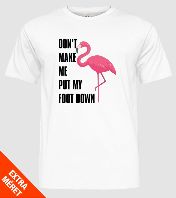 Dont make me put my foot down model alb pe tricou