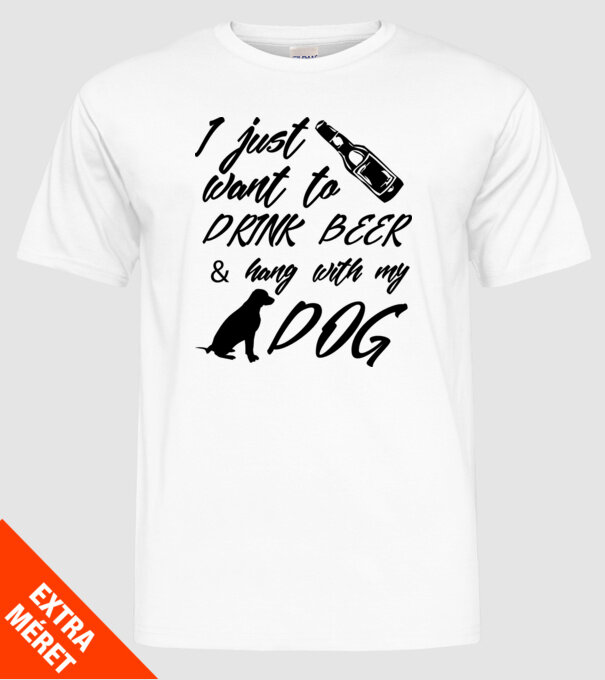 Drink beer and hang with my dog model alb pe tricou