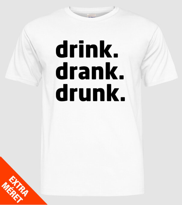 drink drank drunk model alb pe tricou