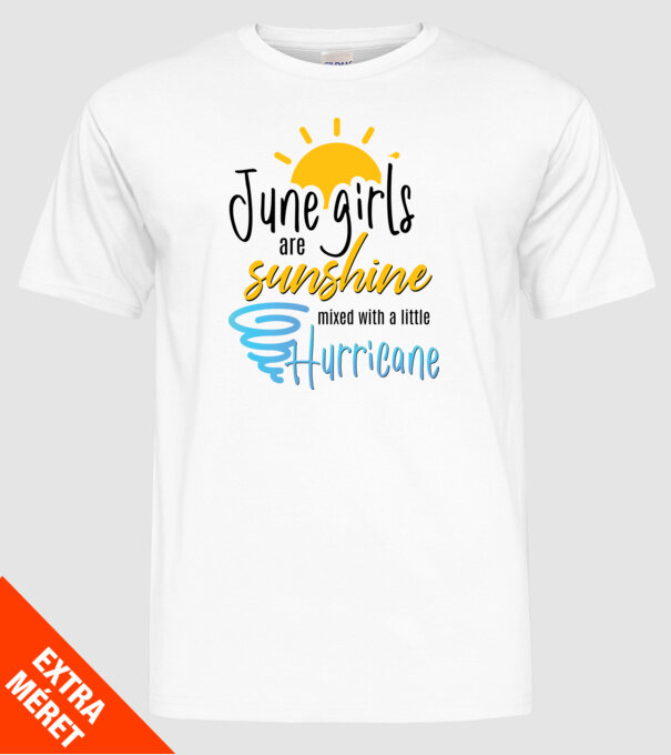 June Girls are Sunshine mixed with a little Hurricane model alb pe tricou