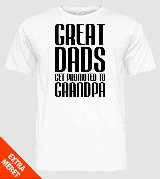 Great dads get promoted model alb pe tricou