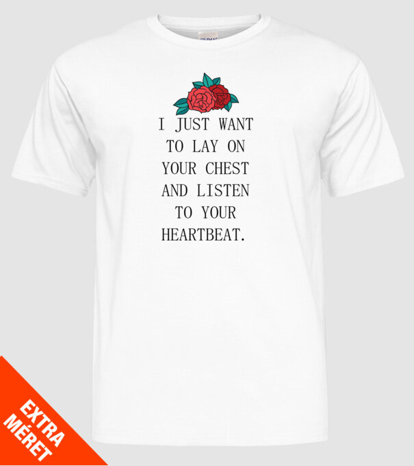 I just want to lay on your chest model alb pe tricou