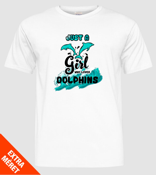 Just a girl who loves dolphins model alb pe tricou