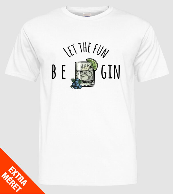 Let the fun be gin model alb pe tricou