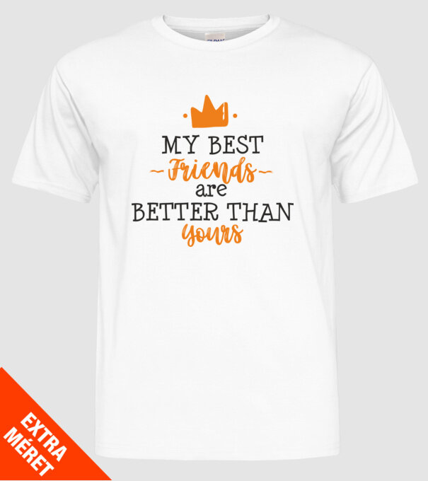 my best friends are better than yours model alb pe tricou