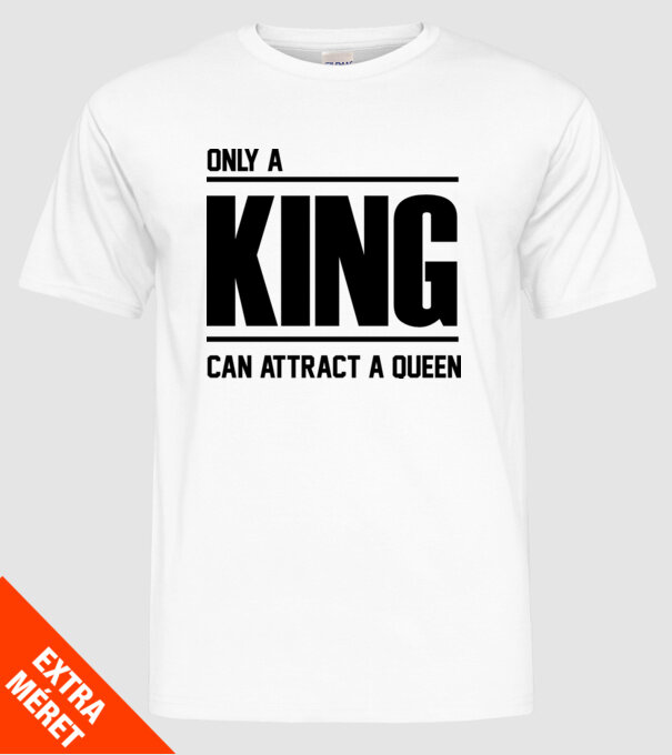 Only a king can attract a queen model alb pe tricou