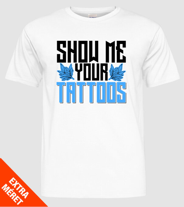 Show me your tattoos model alb pe tricou
