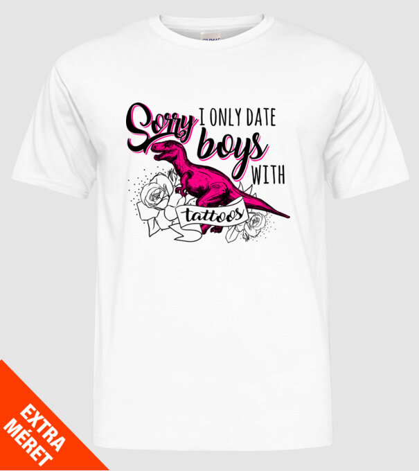 Sorry, i only date boys with tattoos model alb pe tricou