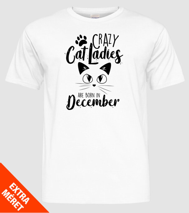 Crazy Cat Ladies are born in December model alb pe tricou