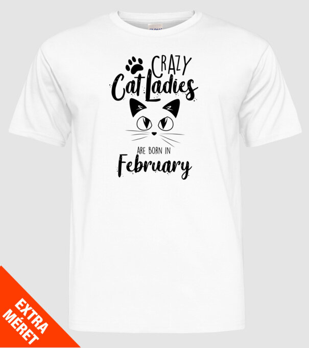 Crazy Cat Ladies are born in February model alb pe tricou