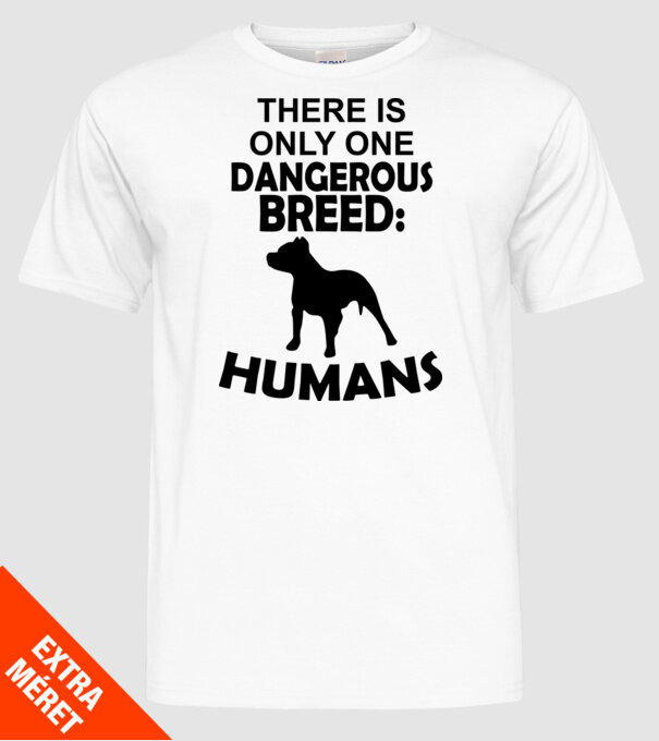 There is only one dangerous breed model alb pe tricou