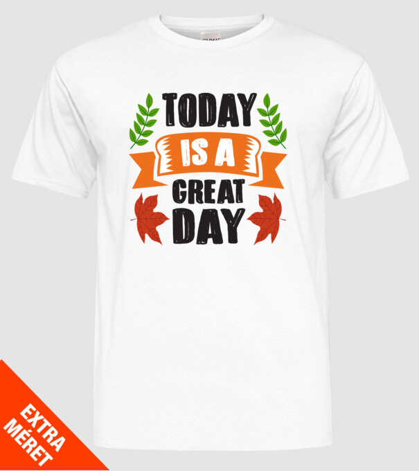 Today is a great day model alb pe tricou