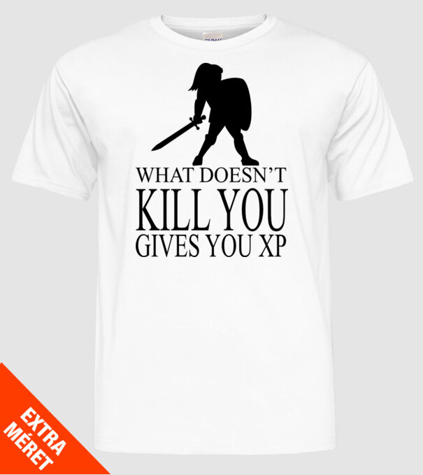 'What doesn''t kill you, gives you XP' model alb pe tricou