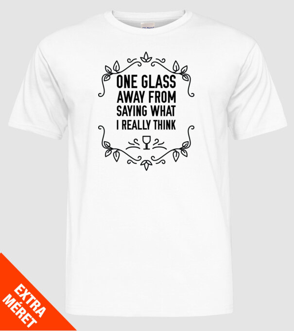 Wine tasting team One glass away from saying what i really think model alb pe tricou