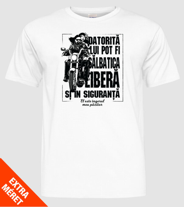 datorită lui pot fi sălbatică, liberă și în siguranță - el este îngerul meu păzitor model alb pe tricou