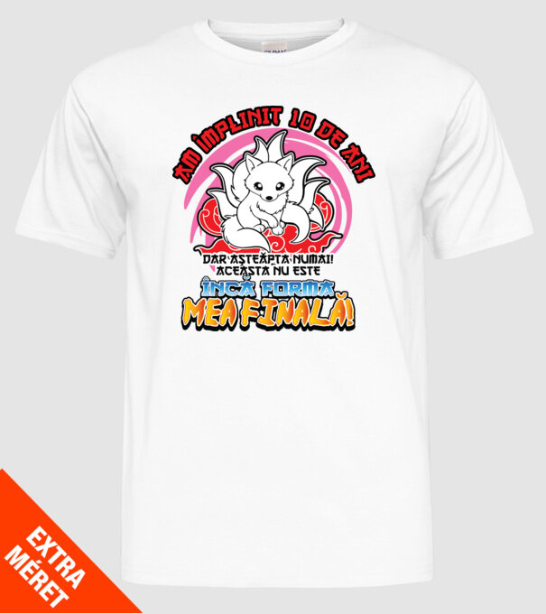 Am împlinit 10 de ani - Dar așteaptă numai! Aceasta nu este încă forma mea finală! model alb pe tricou