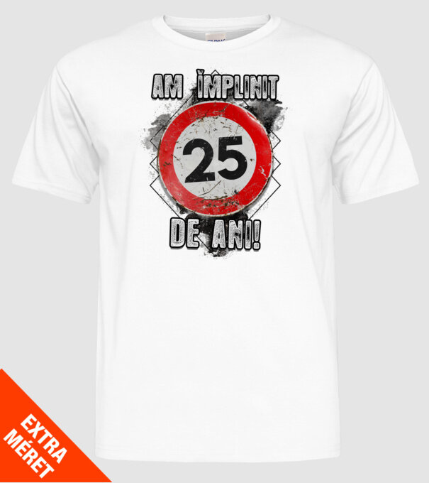 Am împlinit 25 de ani! model alb pe tricou