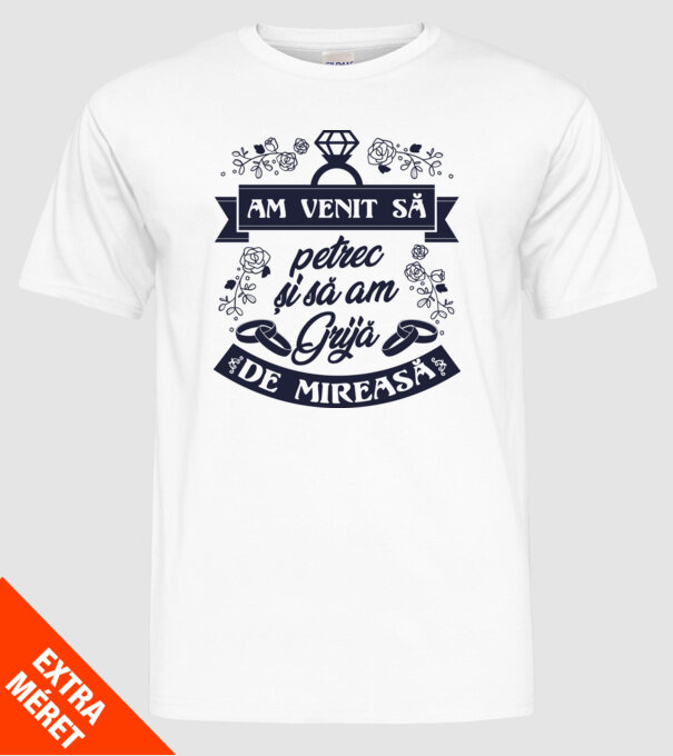 am venit să petrec și să am grijă de mireasă model alb pe tricou