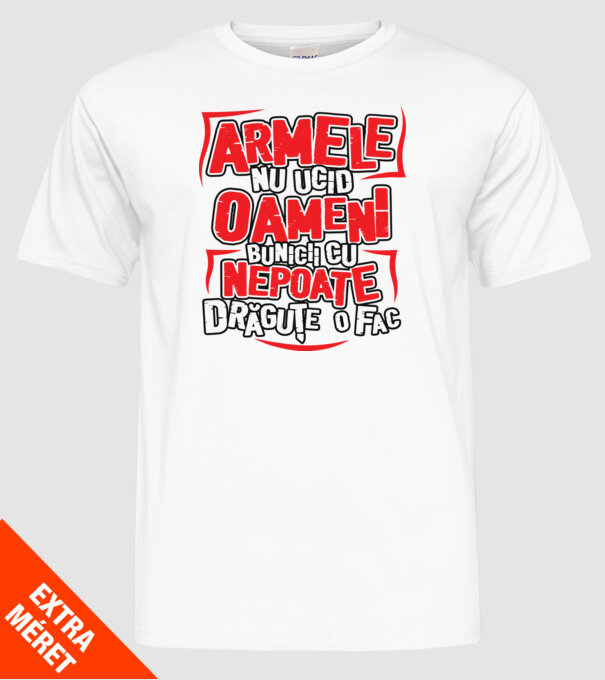 Armele nu ucid oameni, bunicii cu nepoate drăguțe o fac model alb pe tricou