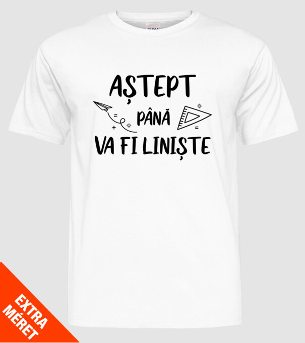 Aștept până va fi liniște model alb pe tricou