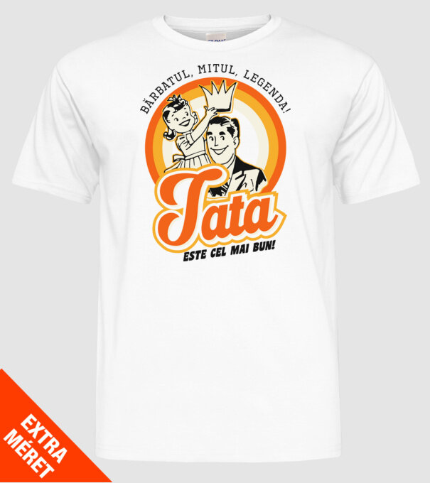 Bărbatul, mitul, legenda! Tata este cel mai bun! model alb pe tricou