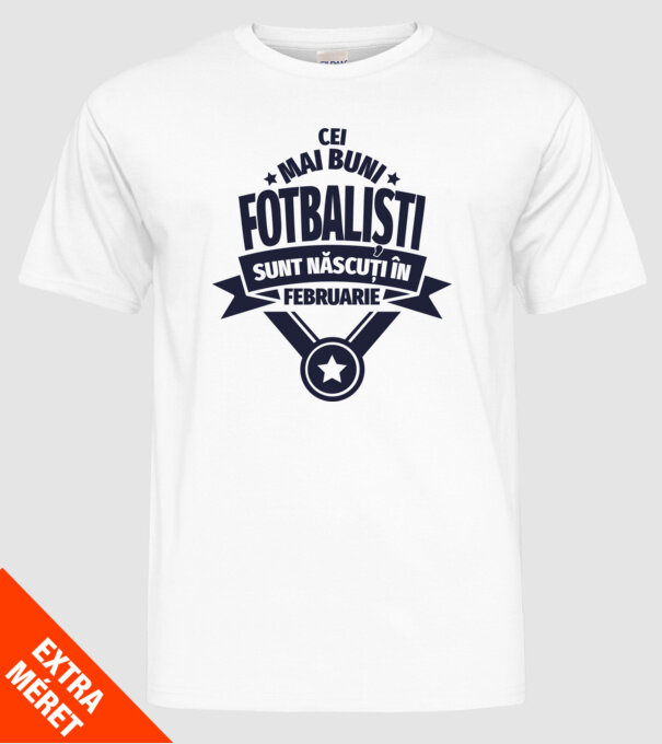 Cei mai buni fotbaliști sunt născuți în Februarie model alb pe tricou