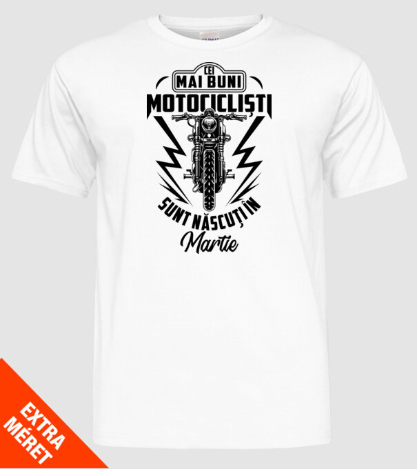 Cei mai buni motocicliști sunt născuți în Martie model alb pe tricou