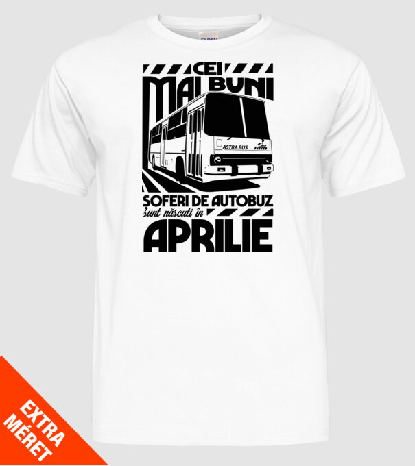 Cei mai buni șoferi de autobuz sunt născuți în Aprilie model alb pe tricou