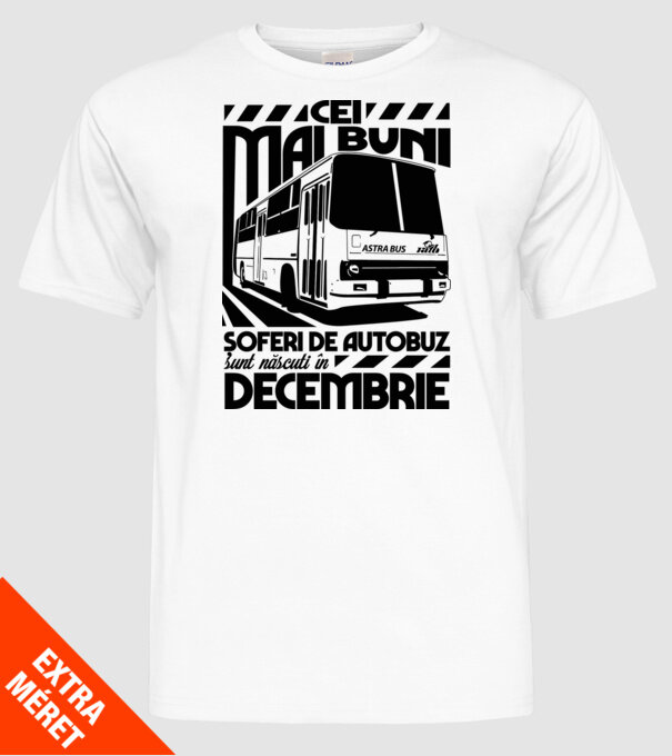 Cei mai buni șoferi de autobuz sunt născuți în Decembrie model alb pe tricou