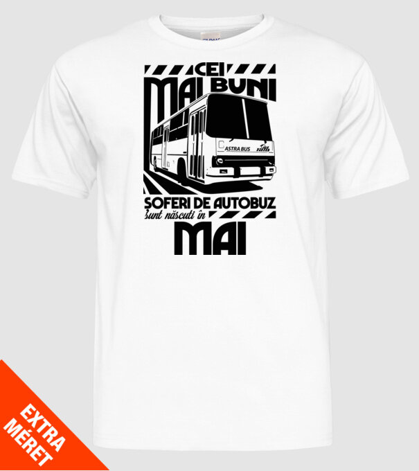 Cei mai buni șoferi de autobuz sunt născuți în Mai model alb pe tricou