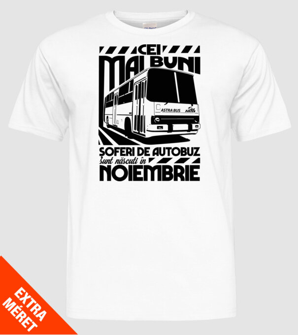 Cei mai buni șoferi de autobuz sunt născuți în Noiembrie model alb pe tricou