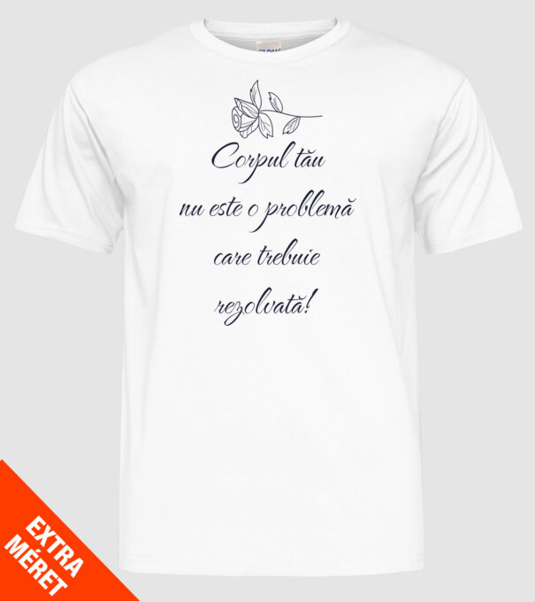 corpul tău nu este o problemă care trebuie rezolvată! model alb pe tricou